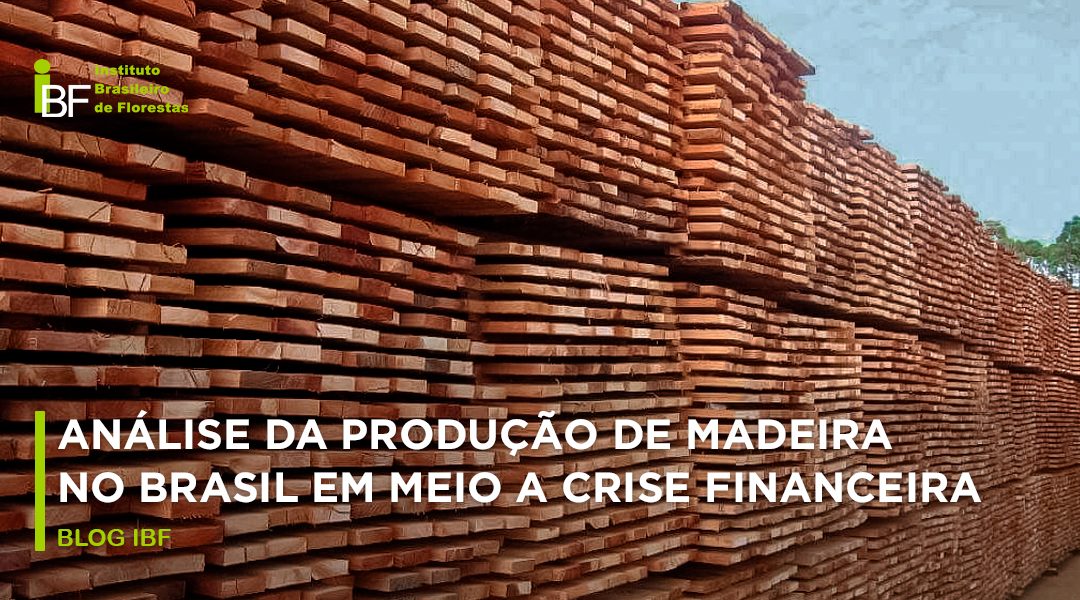Análise da produção de madeira no Brasil em meio a crise financeira